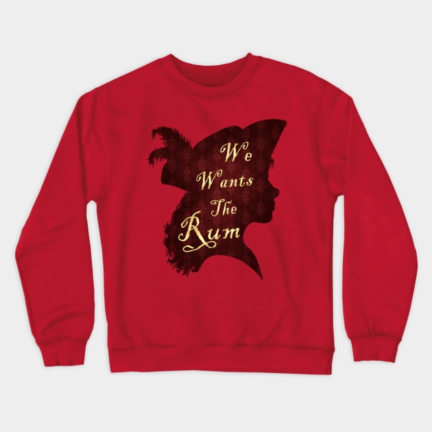 We Wants The Rum Crewneck Sweatshirt by ToyboyFan